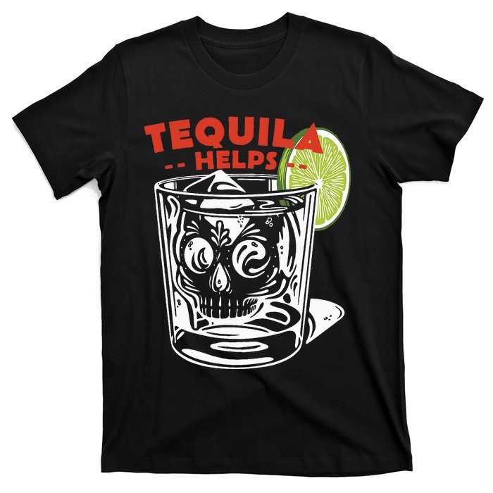 Funny Tequila Helps Skull Margarita T-Shirt