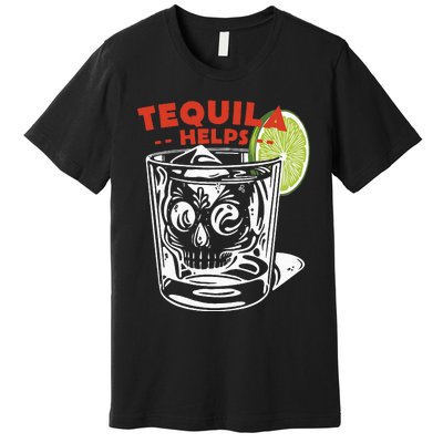 Funny Tequila Helps Skull Margarita Premium T-Shirt