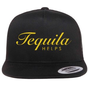 Funny Tequila Helps Gift For Tequila Lovers Flat Bill Trucker Hat