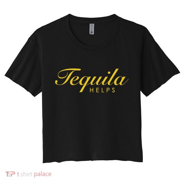 Funny Tequila Helps Gift For Tequila Lovers Crop Top