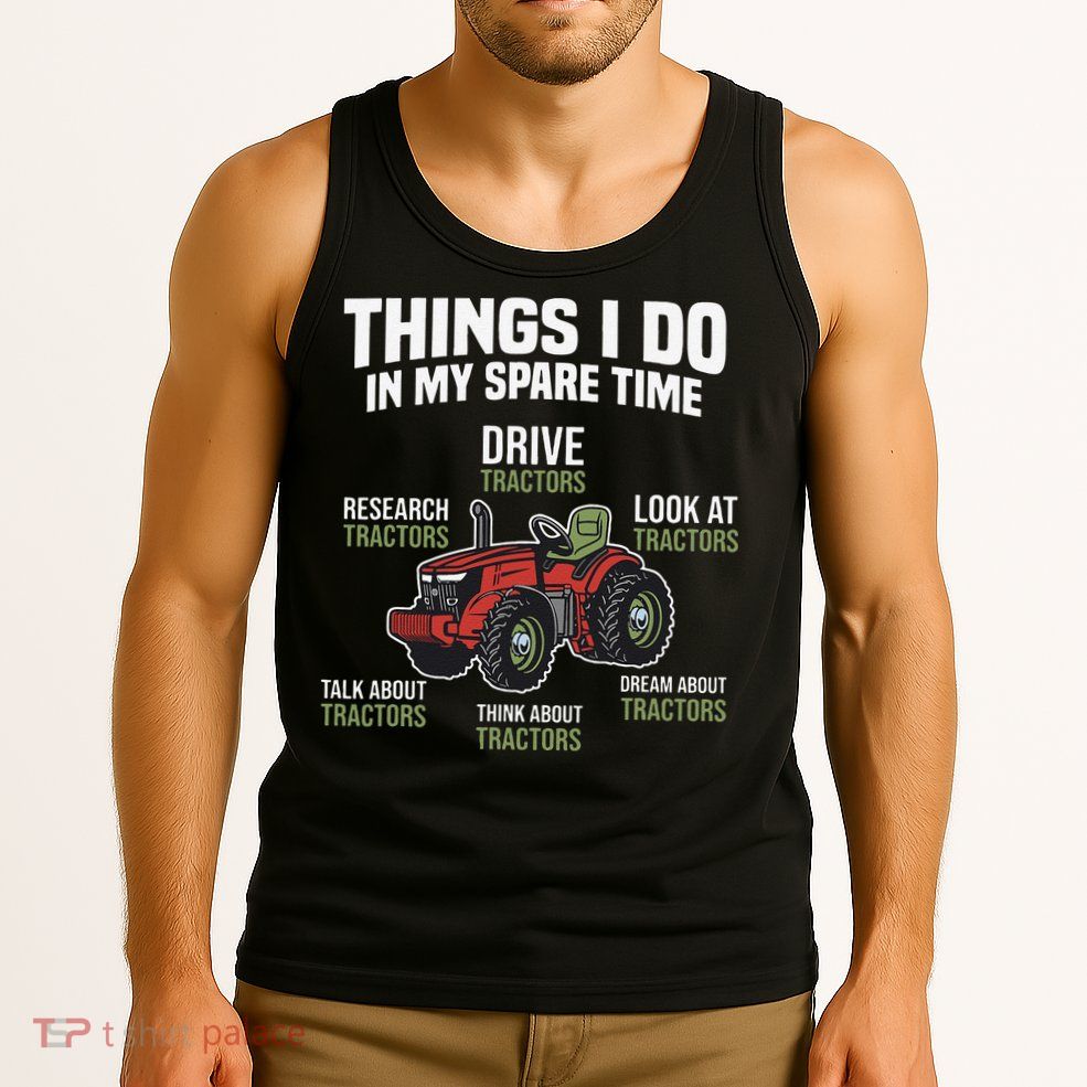 Funny Things I do in my Spare Time Tractor Farming Tank Top