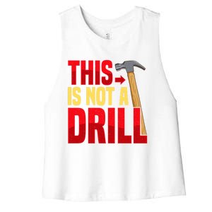 Funny This Is Not A Drill Construction Worker Sarcastic Gift Great Gift Women's Racerback Cropped Tank