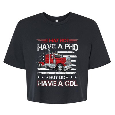 Funny Trucker I May Not Have A PHD Apparel But Do Have A CDL Bella+Canvas Jersey Crop Tee