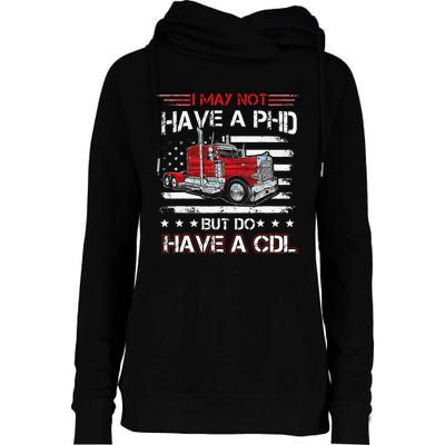 Funny Trucker I May Not Have A PHD Apparel But Do Have A CDL Womens Funnel Neck Pullover Hood