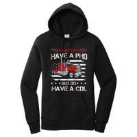 Funny Trucker I May Not Have A PHD Apparel But Do Have A CDL Women's Pullover Hoodie