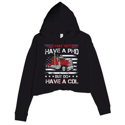 Funny Trucker I May Not Have A PHD Apparel But Do Have A CDL Crop Fleece Hoodie