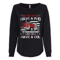 Funny Trucker I May Not Have A PHD Apparel But Do Have A CDL Womens California Wash Sweatshirt