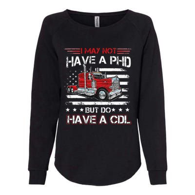 Funny Trucker I May Not Have A PHD Apparel But Do Have A CDL Womens California Wash Sweatshirt