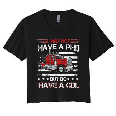 Funny Trucker I May Not Have A PHD Apparel But Do Have A CDL Women's Crop Top Tee