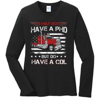 Funny Trucker I May Not Have A PHD Apparel But Do Have A CDL Ladies Long Sleeve Shirt