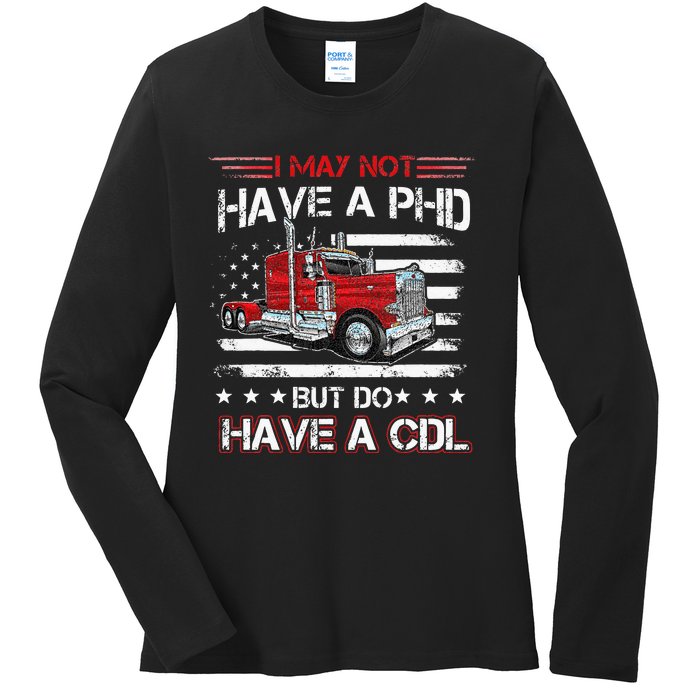 Funny Trucker I May Not Have A PHD Apparel But Do Have A CDL Ladies Long Sleeve Shirt