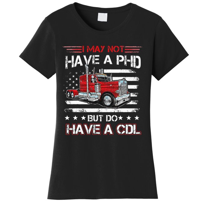 Funny Trucker I May Not Have A PHD Apparel But Do Have A CDL Women's T-Shirt