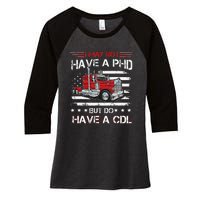 Funny Trucker I May Not Have A PHD Apparel But Do Have A CDL Women's Tri-Blend 3/4-Sleeve Raglan Shirt