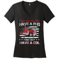 Funny Trucker I May Not Have A PHD Apparel But Do Have A CDL Women's V-Neck T-Shirt