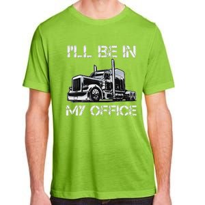 Funny Trucker I'll Be In My Office Costume Driver Trucker Dad Adult ChromaSoft Performance T-Shirt