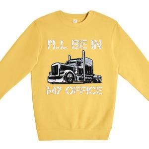 Funny Trucker I'll Be In My Office Costume Driver Trucker Dad Premium Crewneck Sweatshirt