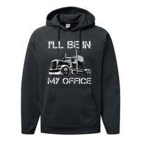 Funny Trucker I'll Be In My Office Costume Driver Trucker Dad Performance Fleece Hoodie