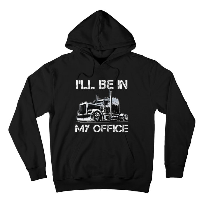 Funny Trucker I'll Be In My Office Costume Driver Trucker Dad Hoodie