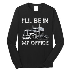 Funny Trucker I'll Be In My Office Costume Driver Trucker Dad Long Sleeve Shirt