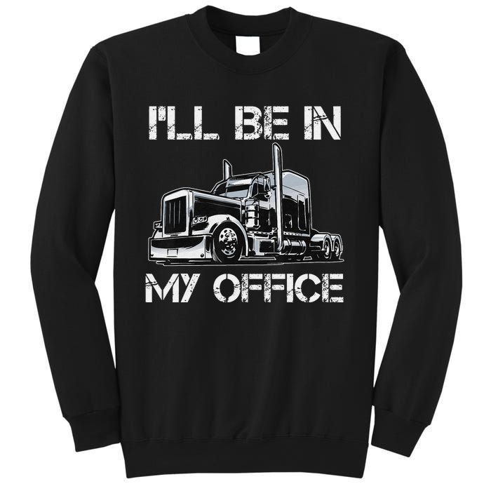 Funny Trucker I'll Be In My Office Costume Driver Trucker Dad Sweatshirt