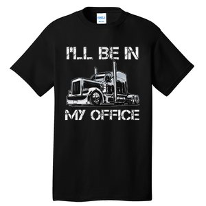 Funny Trucker I'll Be In My Office Costume Driver Trucker Dad Tall T-Shirt