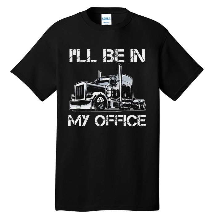 Funny Trucker I'll Be In My Office Costume Driver Trucker Dad Tall T-Shirt