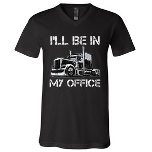 Funny Trucker I'll Be In My Office Costume Driver Trucker Dad V-Neck T-Shirt