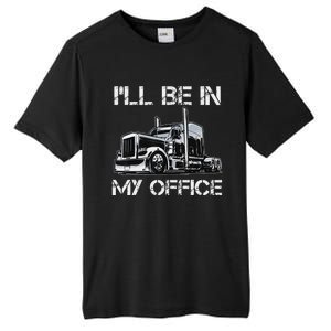 Funny Trucker I'll Be In My Office Costume Driver Trucker Dad Tall Fusion ChromaSoft Performance T-Shirt