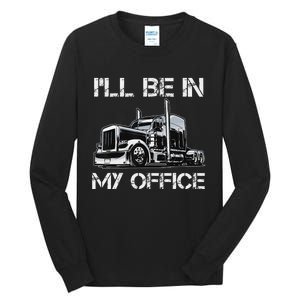 Funny Trucker I'll Be In My Office Costume Driver Trucker Dad Tall Long Sleeve T-Shirt