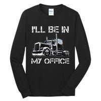 Funny Trucker I'll Be In My Office Costume Driver Trucker Dad Tall Long Sleeve T-Shirt