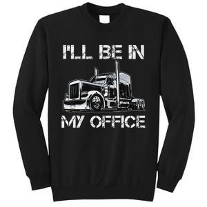 Funny Trucker I'll Be In My Office Costume Driver Trucker Dad Tall Sweatshirt