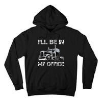 Funny Trucker I'll Be In My Office Costume Driver Trucker Dad Tall Hoodie