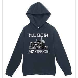 Funny Trucker I'll Be In My Office Costume Driver Trucker Dad Urban Pullover Hoodie