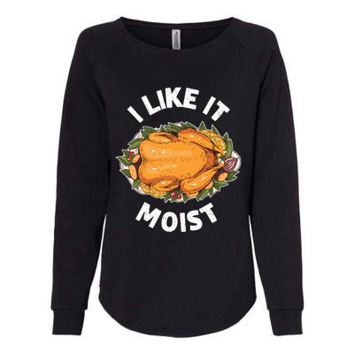 Funny Thanksgiving I Like It Moist Gift Womens California Wash Sweatshirt