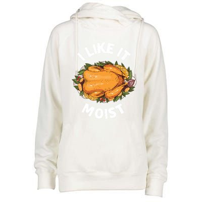 Funny Thanksgiving I Like It Moist Gift Womens Funnel Neck Pullover Hood