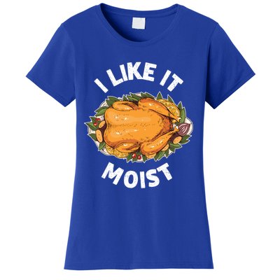 Funny Thanksgiving I Like It Moist Gift Women's T-Shirt