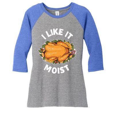 Funny Thanksgiving I Like It Moist Gift Women's Tri-Blend 3/4-Sleeve Raglan Shirt