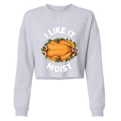 Funny Thanksgiving I Like It Moist Gift Cropped Pullover Crew