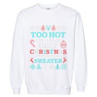 Funny This Is My ItS Too Hot For Ugly Christmas Sweaters Gift Garment-Dyed Sweatshirt