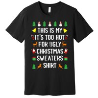 Funny This Is My Its Too Hot For Ugly Christmas Sweaters Premium T-Shirt