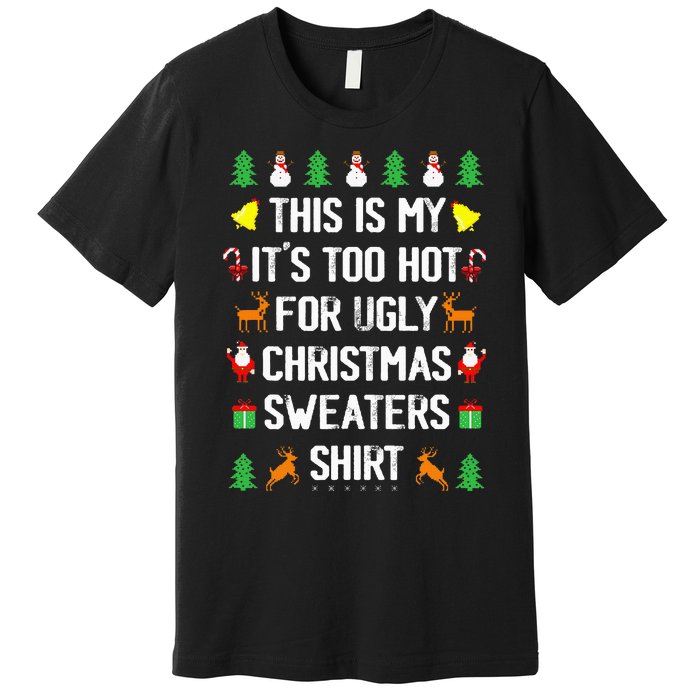 Funny This Is My Its Too Hot For Ugly Christmas Sweaters Premium T-Shirt