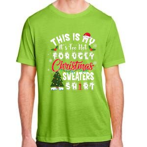 Funny This Is My ItS Too Hot For Ugly Christmas Sweaters Funny Gift Adult ChromaSoft Performance T-Shirt