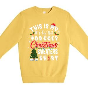 Funny This Is My ItS Too Hot For Ugly Christmas Sweaters Funny Gift Premium Crewneck Sweatshirt