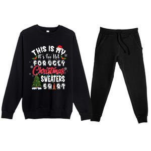 Funny This Is My ItS Too Hot For Ugly Christmas Sweaters Funny Gift Premium Crewneck Sweatsuit Set