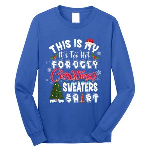 Funny This Is My ItS Too Hot For Ugly Christmas Sweaters Funny Gift Long Sleeve Shirt