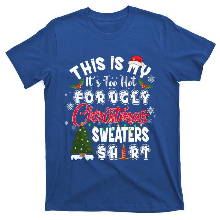 Funny This Is My ItS Too Hot For Ugly Christmas Sweaters Funny Gift T-Shirt