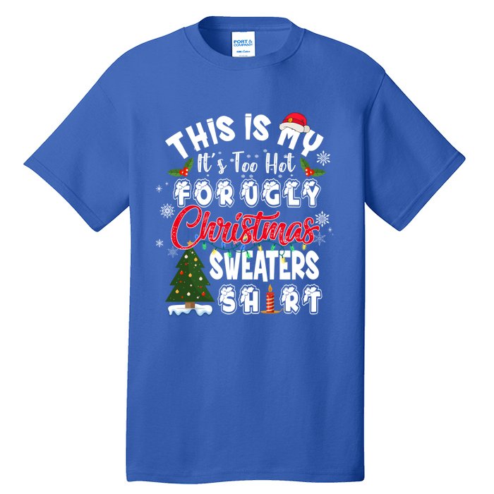 Funny This Is My ItS Too Hot For Ugly Christmas Sweaters Funny Gift Tall T-Shirt