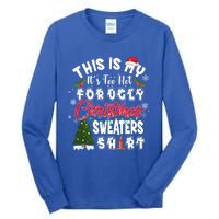 Funny This Is My ItS Too Hot For Ugly Christmas Sweaters Funny Gift Tall Long Sleeve T-Shirt