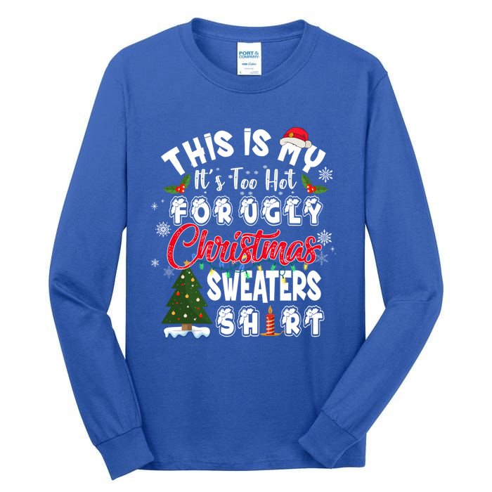 Funny This Is My ItS Too Hot For Ugly Christmas Sweaters Funny Gift Tall Long Sleeve T-Shirt