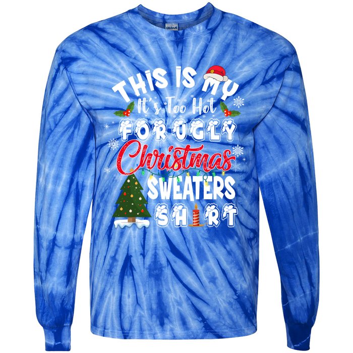 Funny This Is My ItS Too Hot For Ugly Christmas Sweaters Funny Gift Tie-Dye Long Sleeve Shirt